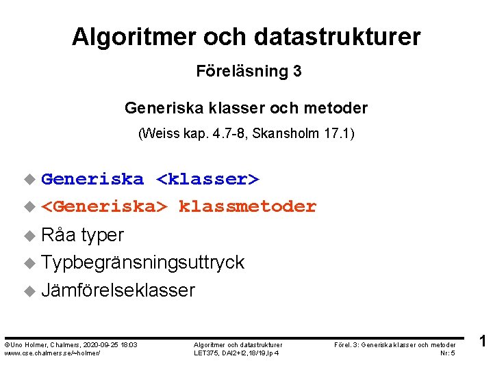 Algoritmer och datastrukturer Föreläsning 3 Generiska klasser och metoder (Weiss kap. 4. 7 -8,
