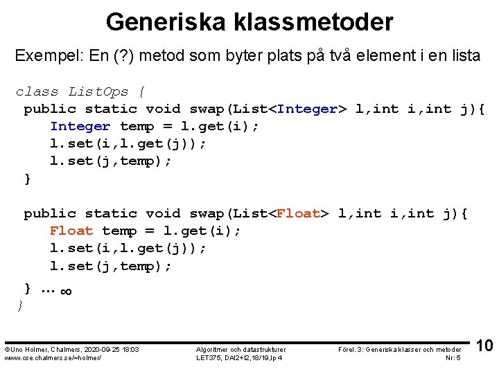 Generiska klassmetoder Exempel: En (? ) metod som byter plats på två element i