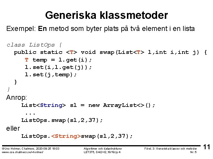 Generiska klassmetoder Exempel: En metod som byter plats på två element i en lista