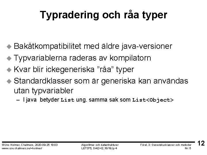 Typradering och råa typer u Bakåtkompatibilitet med äldre java-versioner u Typvariablerna raderas av kompilatorn