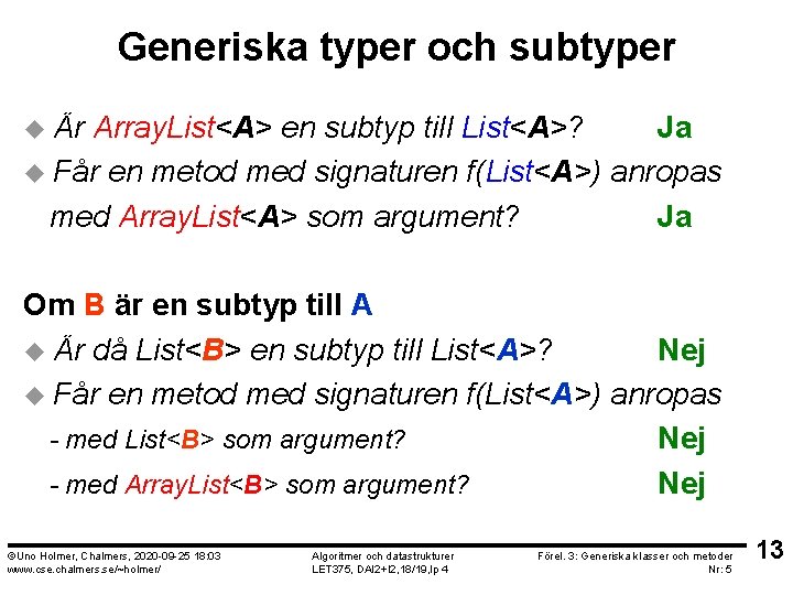 Generiska typer och subtyper u Är Array. List<A> en subtyp till List<A>? Ja u