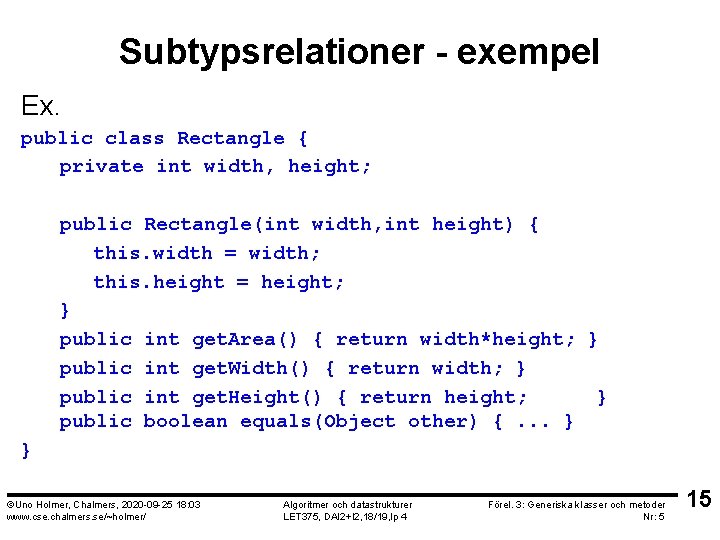 Subtypsrelationer - exempel Ex. public class Rectangle { private int width, height; public Rectangle(int