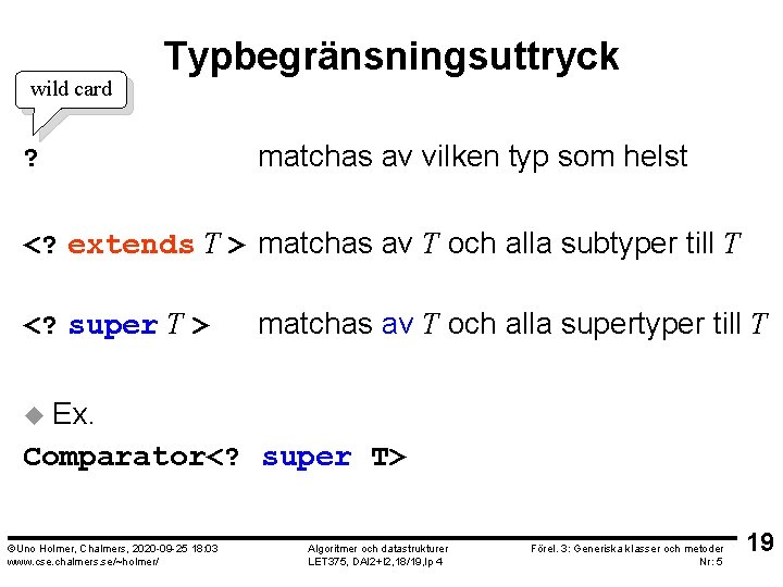 wild card Typbegränsningsuttryck ? matchas av vilken typ som helst <? extends T >