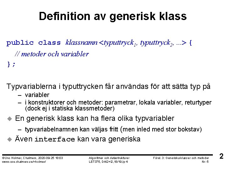 Definition av generisk klass public class klassnamn <typuttryck 1, typuttryck 2, . . .