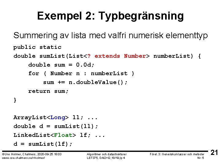 Exempel 2: Typbegränsning Summering av lista med valfri numerisk elementtyp public static double sum.