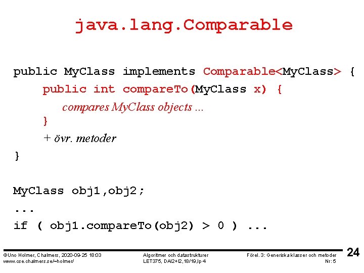java. lang. Comparable public My. Class implements Comparable<My. Class> { public int compare. To(My.