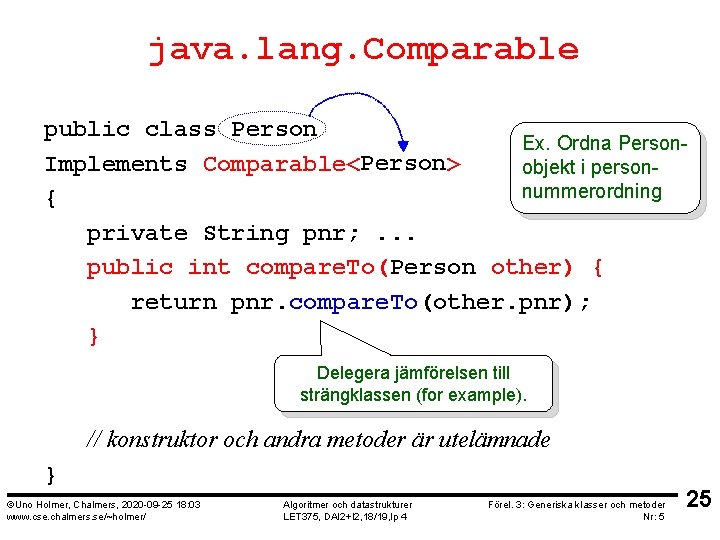 java. lang. Comparable public class Person Ex. Ordna Person. Implements Comparable<Person> objekt i personnummerordning