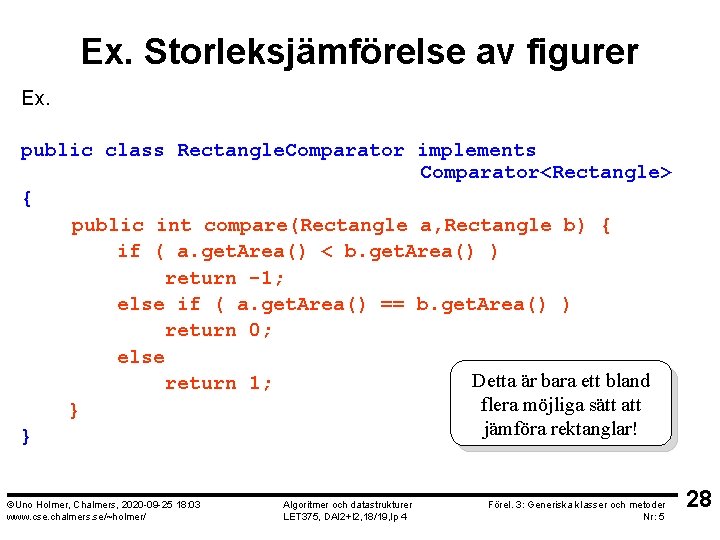 Ex. Storleksjämförelse av figurer Ex. public class Rectangle. Comparator implements Comparator<Rectangle> { public int
