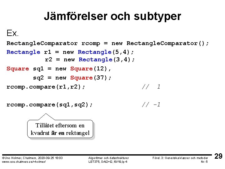 Jämförelser och subtyper Ex. Rectangle. Comparator rcomp = new Rectangle. Comparator(); Rectangle r 1