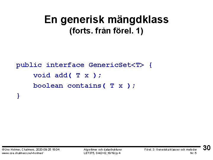En generisk mängdklass (forts. från förel. 1) public interface Generic. Set<T> { void add(