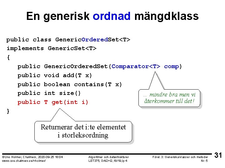 En generisk ordnad mängdklass public class Generic. Ordered. Set<T> implements Generic. Set<T> { public