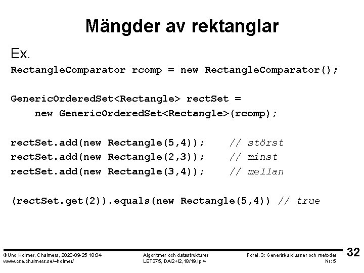 Mängder av rektanglar Ex. Rectangle. Comparator rcomp = new Rectangle. Comparator(); Generic. Ordered. Set<Rectangle>