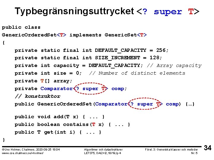 Typbegränsningsuttrycket <? super T> public class Generic. Ordered. Set<T> implements Generic. Set<T> { private