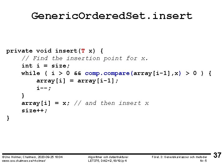 Generic. Ordered. Set. insert private void insert(T x) { // Find the insertion point