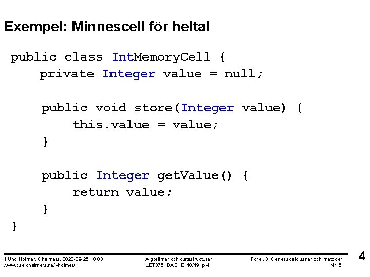 Exempel: Minnescell för heltal public class Int. Memory. Cell { private Integer value =