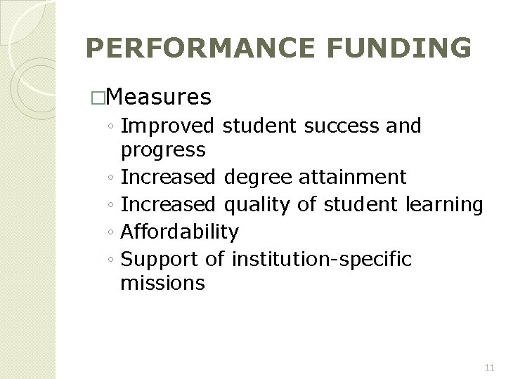 PERFORMANCE FUNDING �Measures ◦ Improved student success and progress ◦ Increased degree attainment ◦