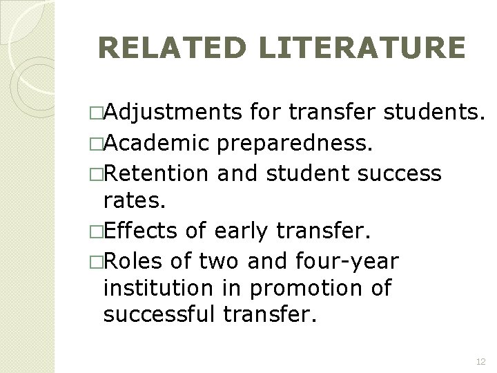 RELATED LITERATURE �Adjustments for transfer students. �Academic preparedness. �Retention and student success rates. �Effects