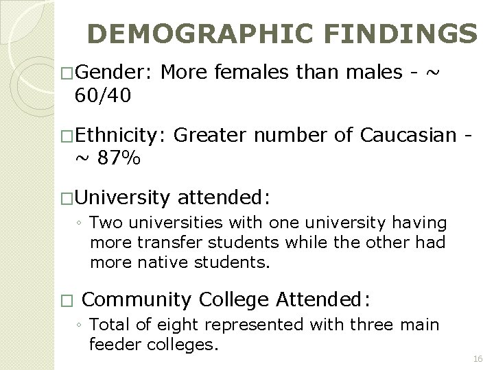 DEMOGRAPHIC FINDINGS �Gender: More females than males - ~ 60/40 �Ethnicity: Greater number of