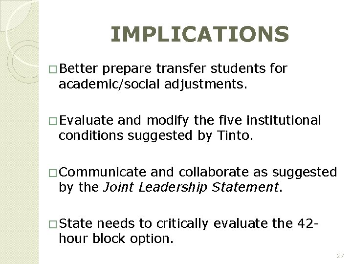 IMPLICATIONS � Better prepare transfer students for academic/social adjustments. � Evaluate and modify the