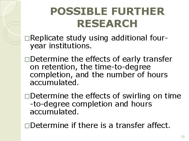 POSSIBLE FURTHER RESEARCH �Replicate study using additional four- year institutions. �Determine the effects of