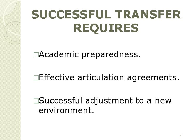 SUCCESSFUL TRANSFER REQUIRES �Academic preparedness. �Effective articulation agreements. �Successful adjustment to a new environment.