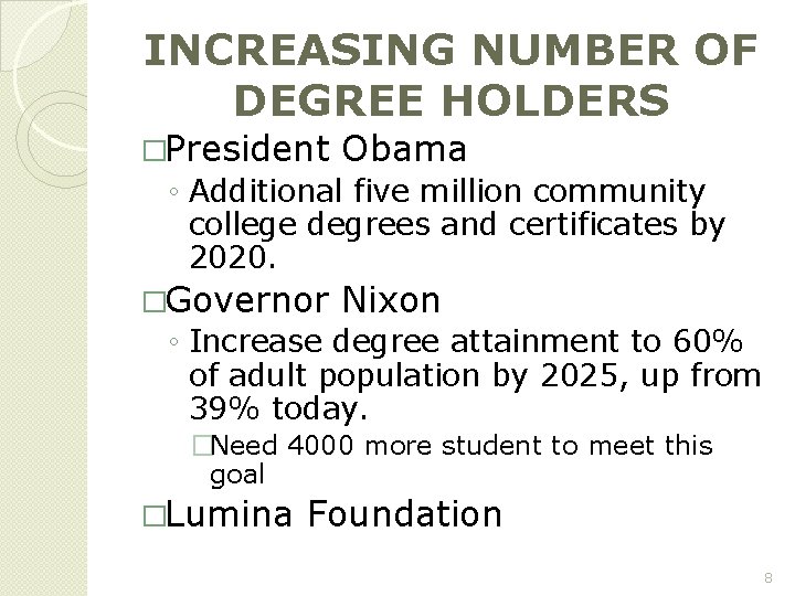 INCREASING NUMBER OF DEGREE HOLDERS �President Obama ◦ Additional five million community college degrees