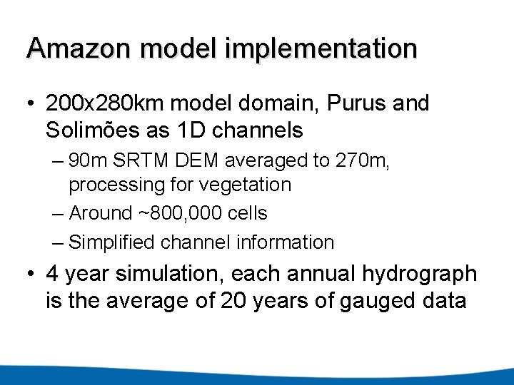 Amazon model implementation • 200 x 280 km model domain, Purus and Solimões as