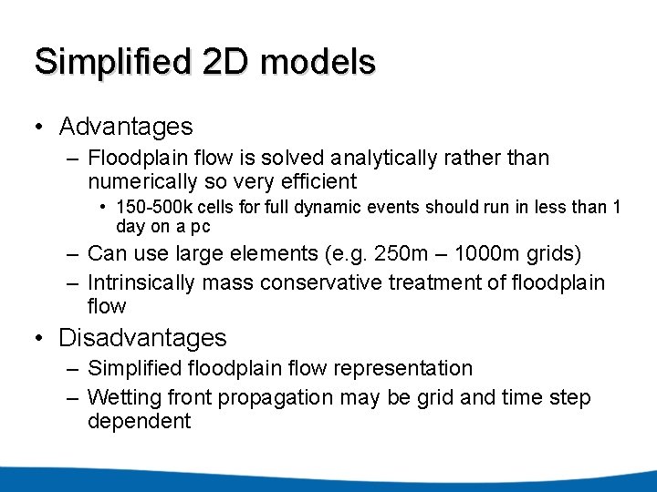 Simplified 2 D models • Advantages – Floodplain flow is solved analytically rather than