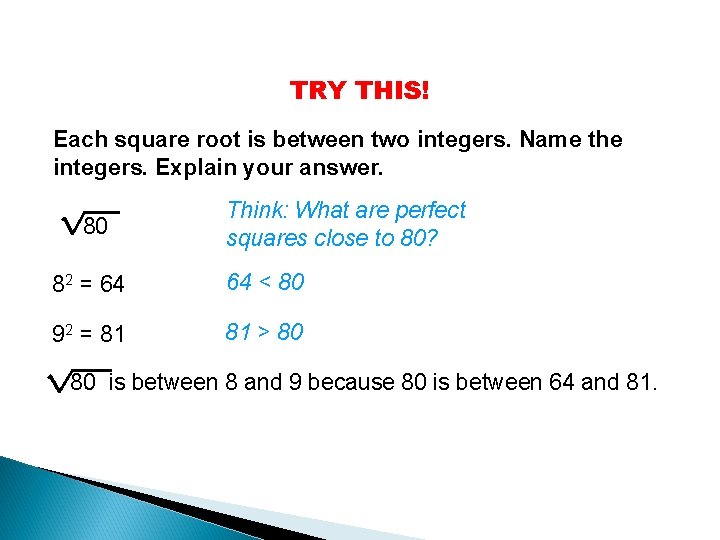 TRY THIS! Each square root is between two integers. Name the integers. Explain your