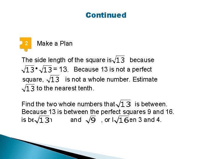 Continued 2 Make a Plan The side length of the square is because =