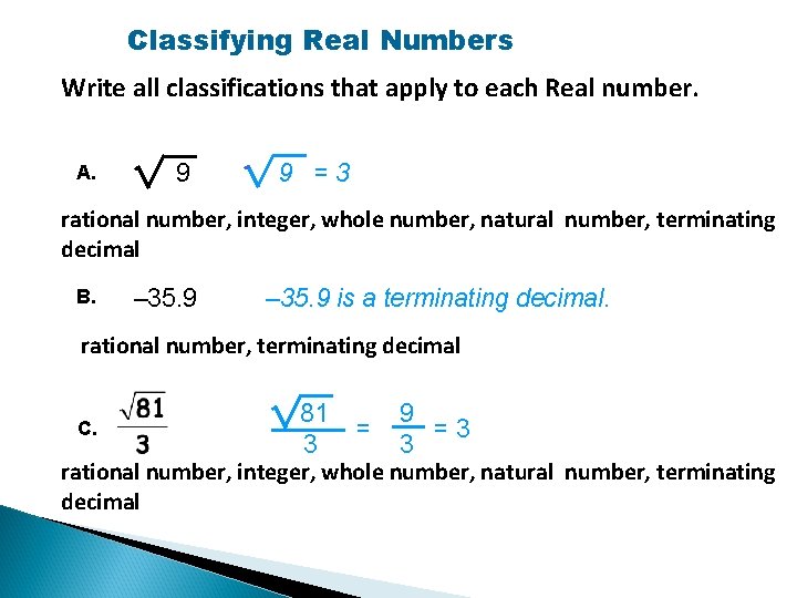Classifying Real Numbers Write all classifications that apply to each Real number. A. 9