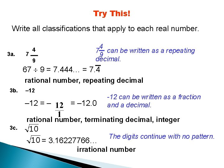 Try This! Write all classifications that apply to each real number. 3 a. 7