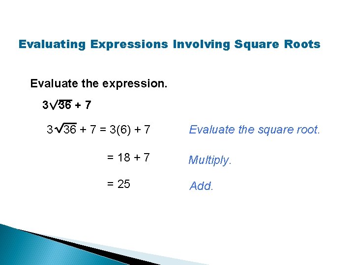 Evaluating Expressions Involving Square Roots Evaluate the expression. 3 36 + 7 = 3(6)