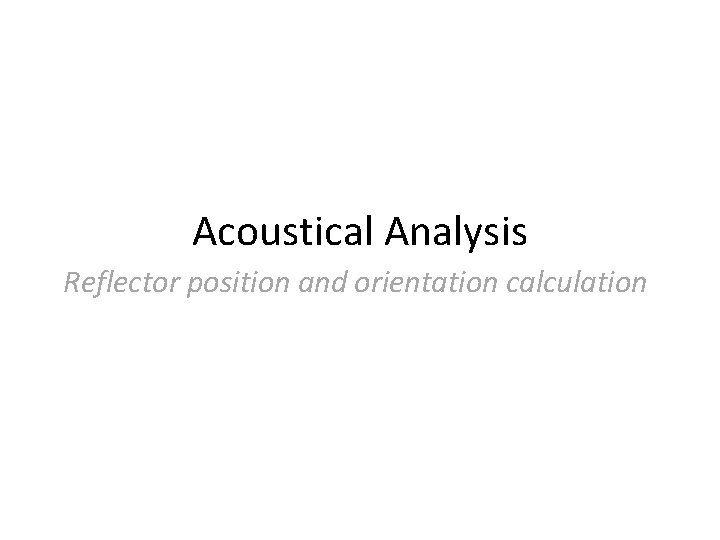 Acoustical Analysis Reflector position and orientation calculation Acoustical Analysis Reflector position and orientation calculation