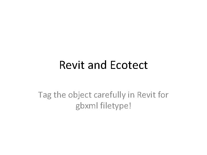 Revit and Ecotect Tag the object carefully in Revit for gbxml filetype! Revit and Ecotect Tag the object carefully in Revit for gbxml filetype!