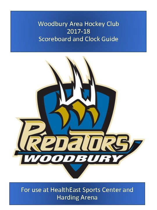 Woodbury Area Hockey Club 2017 -18 Scoreboard and Clock Guide For use at Health.