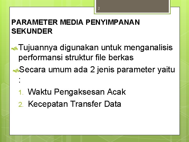 2 PARAMETER MEDIA PENYIMPANAN SEKUNDER Tujuannya digunakan untuk menganalisis performansi struktur file berkas Secara