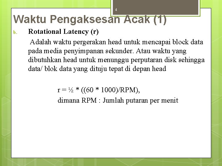 4 Waktu Pengaksesan Acak (1) b. Rotational Latency (r) Adalah waktu pergerakan head untuk