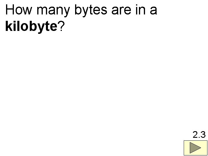 How many bytes are in a kilobyte? 2. 3 