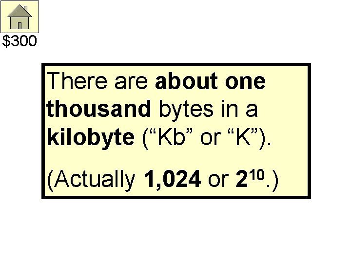 $300 There about one thousand bytes in a kilobyte (“Kb” or “K”). (Actually 1,
