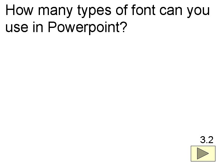 How many types of font can you use in Powerpoint? 3. 2 
