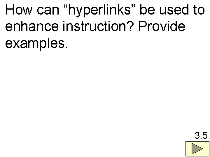 How can “hyperlinks” be used to enhance instruction? Provide examples. 3. 5 