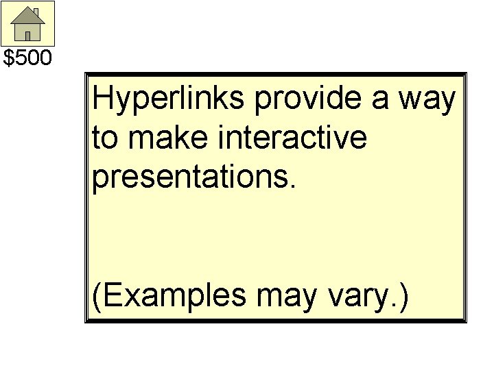 $500 Hyperlinks provide a way to make interactive presentations. (Examples may vary. ) 