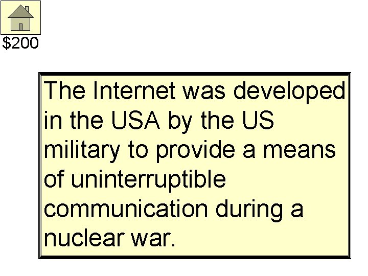 $200 The Internet was developed in the USA by the US military to provide