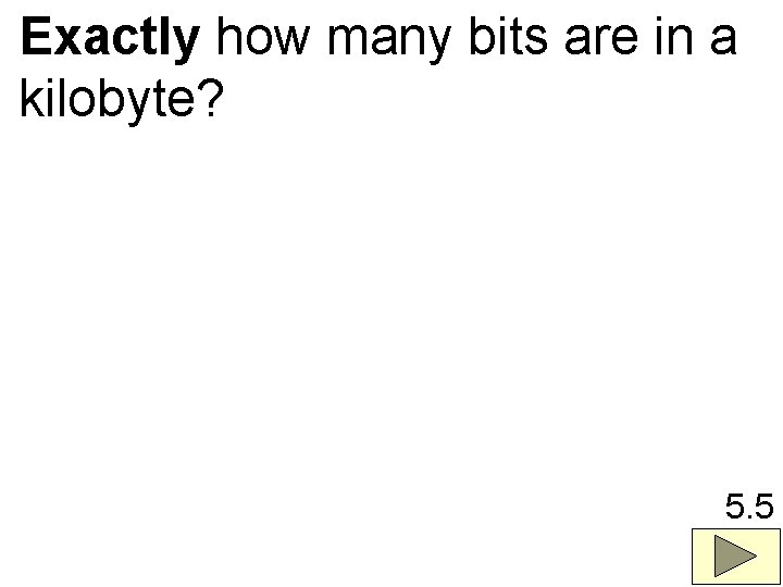 Exactly how many bits are in a kilobyte? 5. 5 