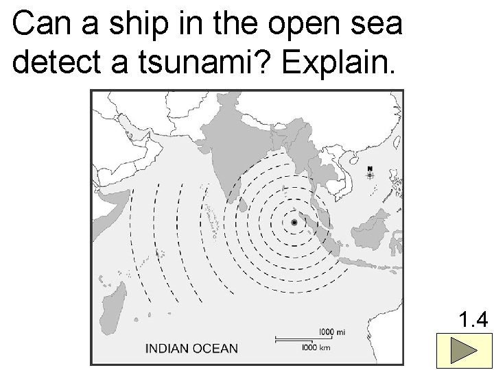 Can a ship in the open sea detect a tsunami? Explain. 1. 4 