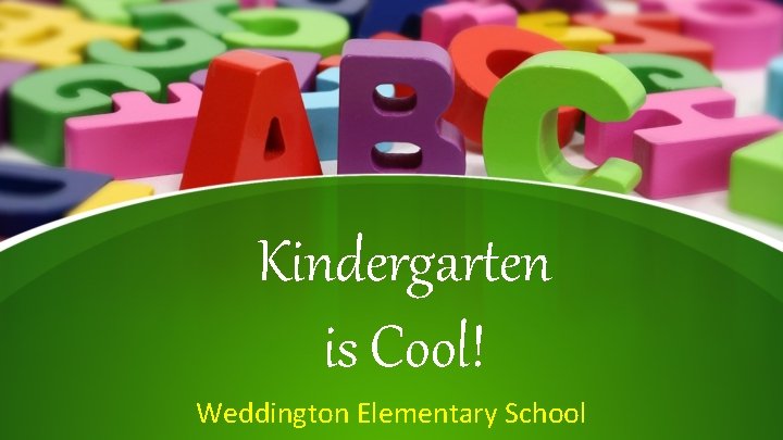 Kindergarten is Cool! Weddington Elementary School 