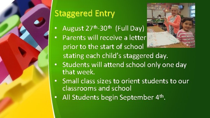 Staggered Entry • August 27 th-30 th (Full Day) • Parents will receive a