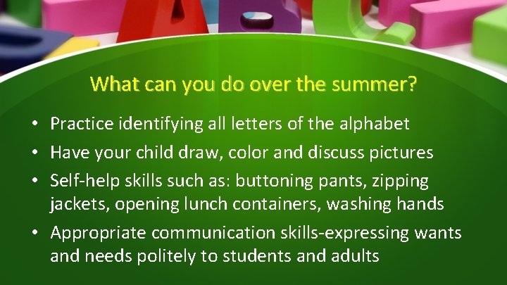 What can you do over the summer? • Practice identifying all letters of the