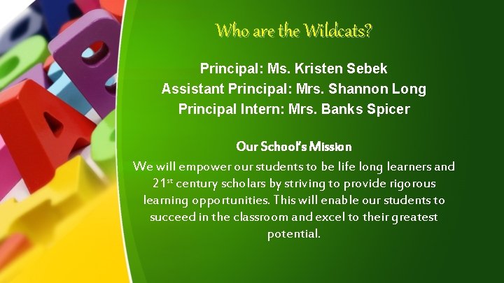 Who are the Wildcats? Principal: Ms. Kristen Sebek Assistant Principal: Mrs. Shannon Long Principal